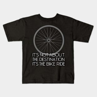 It's Not About the Destination, It's the Bike Ride Kids T-Shirt